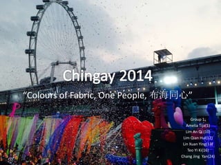 “Colours of Fabric, One People, 布海同心”
Group 1:
Amelia Tija(1)
Lim An Qi (10)
Lim Qian Hui(12)
Lin Xuan Ying(13)
Teo YI Ki(16)
Chang Jing Yan(24)

 