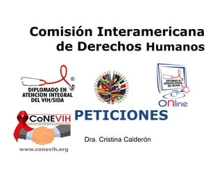 Comisión Interamericana
de Derechos Humanos

PETICIONES
Dra. Cristina Calderón

 