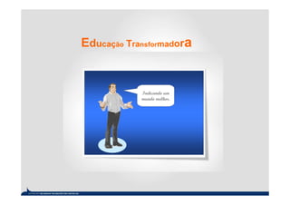 Educação Transformadora


            Indicando um
            mundo melhor.
 