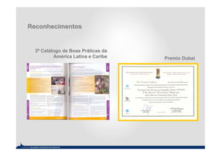 Reconhecimentos


  3º Catálogo de Boas Práticas da
          América Latina e Caribe   Premio Dubai
 