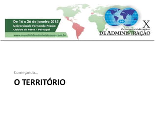 O TERRITÓRIO
Começando…
 