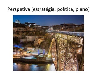 Perspetiva (estratégia, política, plano)
 