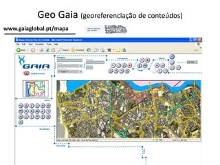 Geo Gaia (georeferenciação de conteúdos)
www.gaiaglobal.pt/mapa
 
