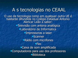 A s tecnologias no CEAAL ,[object Object],[object Object],[object Object],[object Object],[object Object],[object Object],[object Object],[object Object],[object Object],[object Object]