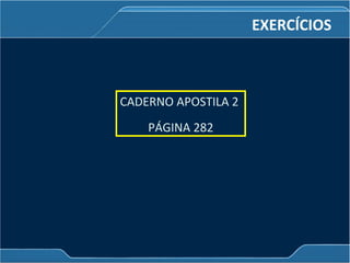 CADERNO APOSTILA 2
PÁGINA 282
EXERCÍCIOS
 