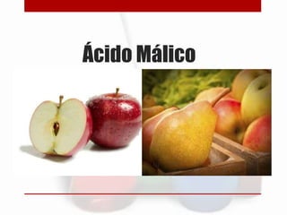 Ácido Málico
 