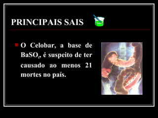  O Celobar, a base de
BaSO4, é suspeito de ter
causado ao menos 21
mortes no país.
PRINCIPAIS SAIS
 