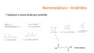 Nomenclatura – Anidridos
• Substitui o nome ácido por anidrido
Ácido Adípico
 
