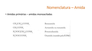 Nomenclatura – Amida
• Amidas primárias – amidas monoaciladas
 