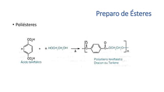Preparo de Ésteres
• Poliésteres
 