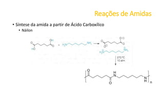 Reações de Amidas
• Síntese da amida a partir de Ácido Carboxílico
• Náilon
 