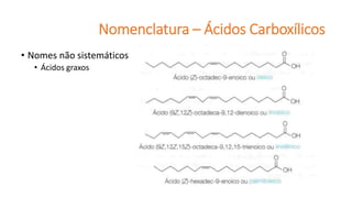 • Nomes não sistemáticos
• Ácidos graxos
Nomenclatura – Ácidos Carboxílicos
 