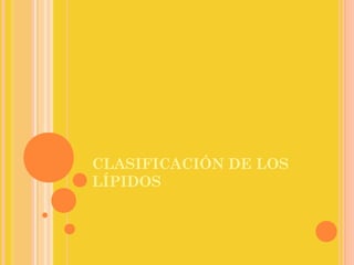 CLASIFICACIÓN DE LOS
LÍPIDOS
 