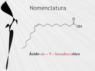 Ácido cis – 9 – hexadecenóico
 