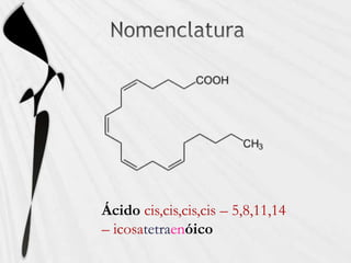 Ácido cis,cis,cis,cis – 5,8,11,14
– icosatetraenóico
 