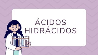 ÁCIDOS
HIDRÁCIDOS
 
