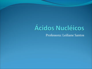 Professora: Leiliane Santos
 