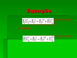 Equação                                              E ainda:                                            