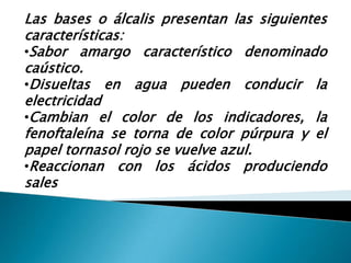 Reaccionan con las bases produciendo sales