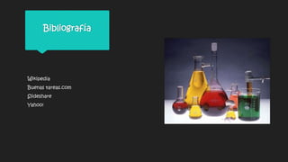 Bibliografía
Wikipedia
Buenas tareas.com
Slideshare
Yahoo!
 