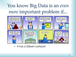 3
You know Big Data is an even
more important problem if...
• It has a Dilbert cartoon!
 