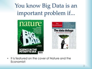 2
You know Big Data is an
important problem if...
• It is featured on the cover of Nature and the
Economist!
 