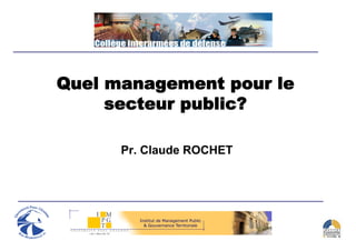 Quel management pour le
     secteur public?

      Pr. Claude ROCHET
 