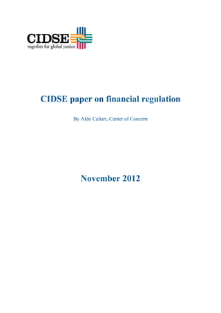 CIDSE paper on financial regulation

        By Aldo Caliari, Center of Concern




           November 2012
 