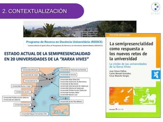 2. CONTEXTUALIZACIÓN
ESTADO ACTUAL DE LA SEMIPRESENCIALIDAD
EN 20 UNIVERSIDADES DE LA “XARXA VIVES”
 