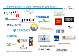 CIDWAY Some of our Clients, Partners & on-going initiatives




Copyright © 2011 CIDWAY Security SA. All rights reserved – www.cidway.com   11
 