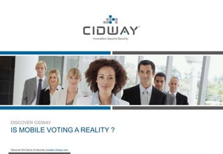 DISCOVER CIDWAY IS MOBILE VOTING A REALITY ? 