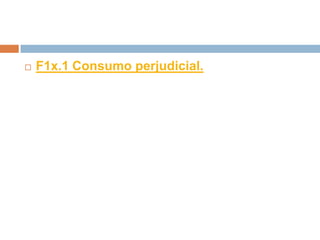 F1x.1 Consumo perjudicial.