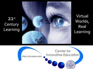 21 st Century Learning Virtual Worlds, Real Learning 