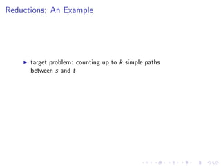 Reductions: An Example
target problem: counting up to k simple paths
between s and t
 