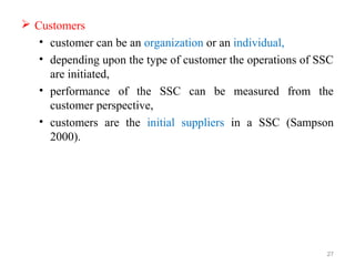  Customers
   • customer can be an organization or an individual,
   • depending upon the type of customer the operations...