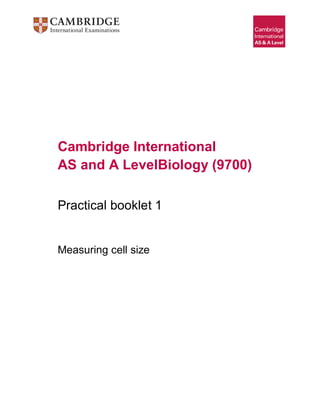 Cambridge International
AS and A LevelBiology (9700)
Practical booklet 1
Measuring cell size
 