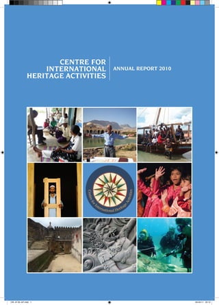 CENTRE FOR
                   INTERNATIONAL     ANNUAL REPORT 2010
               HERITAGE ACTIVITIES




CIE JV A4 JvF.indd 1                                      04-04-11 23:13
 