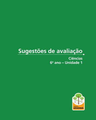 5
Sugestões de avaliação
Ciências
6o
ano – Unidade 1
 