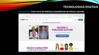storyjumper – Criar livros de histórias (competências de leitura e escrita)
TECNOLOGIAS DIGITAIS
 