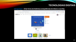 40
storyjumper – Criar livros de histórias (competências de leitura e escrita)
TECNOLOGIAS DIGITAIS
 