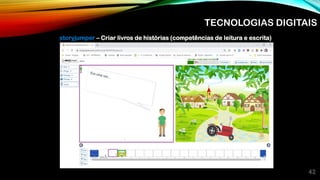 42
storyjumper – Criar livros de histórias (competências de leitura e escrita)
TECNOLOGIAS DIGITAIS
 