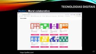 47
https://padlet.com/
TECNOLOGIAS DIGITAIS
Padlet – Mural colaborativo
 