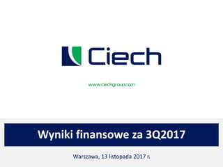 Wyniki finansowe za 3Q2017
Warszawa, 13 listopada 2017 r.
 
