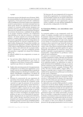 LIBERABIT. Lima (Perú) 12: 33-40, 2006
CARMEN GARCÍA NUÑEZ DEL ARCO36
ISSN: 1729 - 4827
o grupo.
En recientes aportes del afamado autor (Goleman, 2005),
la conciencia política ha sido rebautizada como conciencia
organizativa y forma parte de la teoría del rendimiento
sobre la inteligencia emocional. Expresa una competencia
social de reconocimiento emocional orientada hacia los
demás (p.65). Siendo una capacidad de nivel dentro del
conjunto de conciencia social, permite interpretar con
precisión a personas y grupos. La conciencia organizativa,
representa una capacidad socioemocional para interpretar
las corrientes de emociones y realidades de tipo político
en los grupos. Goleman constituye una competencia
importantísima en las redes de contactos y conexiones
internas y de forma especial en la creación de alianzas
políticas y también organizacionales que facilitan en las
personas las capacidades de influencia, independiente de
su papel profesional. Es útil para comprender las jerar-
quías sociales, distinguiendo a las personas «estrellas», sea
a nivel profesional, organizativo y político. Según Boyatzis
(1982) refleja la capacidad para interpretar situaciones de
manera objetiva, sin la distorsión de sus propias inclina-
ciones y suposiciones, y que por consiguiente permite
a las personas a responder con eficacia (En Goleman,
2005; p.74).
La especial utilidad de esta competencia se resume en
lo siguiente:
a)	 Las personas deben disponer de una rica red de
relaciones y saber perfectamente lo que ocurre, su
inteligencia social incluye el manejo de las realidades
superiores que afectan a la organización.
b)	 Implicasaberarmonizarpuntosdevistaaparentemente
contrapuestos ya sea dentro de la organización o en su
mundosocial,sinestasensibilidadpolíticasepierdenlas
múltiplesperspectivasofrecidasporcompañeros,jefes,
clientes, subordinados, competidores y sus clientes. Se
construye sobre el autocontrol y la empatía emocio-
nal.
c)	 Permiten la construcción de una experiencia de
aprendizaje denominada sabiduría política, es decir
una comprensión profunda de la dinámica oculta
y permite ser capaz de percatarse de las cuestiones
más preocupantes para quienes toman decisiones a
nivel político-organizacional. Es decir, como com-
portamiento político, requiere de una visión amplia
o percepción interpersonal del mundo en general,
incluyendo presiones que operan sobre grupos, mer-
cados, los avances tecnológicos, las propias fuerzas
políticas, etc; que a su vez determinan las oportuni-
dades y limitaciones de una organización (Goleman,
2001; p.226). Resulta interesante precisar que el
desinterés por la política organizativa constituye un
problema, porque la carencia de sensibilidad política
suele impedir a las personas influir sobre los demás.
No basta por ello una comprensión de la estructura
formal de la organización. La conciencia política, a
nivel psicológico requiere de una aguda comprensión
de la estructura informal y de los centros de poder no
expresivos propios de toda organización o grupo
social y/o político, así como distintas habilidades de
tipo personal, configurando el rol de líder.
La Conciencia Política y sus antecedentes socio
emocionales
La conciencia política es una competencia social vin-
culada a la empatía, entendida como la conciencia que
las personas expresan en referencia a los sentimientos,
necesidades y preocupaciones ajenas. Como capacidad
socioemocional básica, optimiza el «radar social» y empieza
en uno mismo. La esencia de la empatía según Goleman
consiste en darse cuenta de lo que sienten los demás sin
necesidad de que lleguen a comunicarse. De otro lado,
asume, y ello es clave para la conciencia política, diferentes
grados que van desde la capacidad cognitiva de captar e
interpretar adecuadamente las emociones ajenas, hasta
percibir y responder a sus preocupaciones o sentimientos
inexpresados, comprendiendo los problemas ocultos
detrás de estos sentimientos.
En general, la conciencia política es una competencia
asociada a experiencias sociales y laborales, que dependen
de la empatía, la más esencial y básica de las competencias
sociales propias del mundo del trabajo como también
de la experiencia política. Las diferencias en cuanto al
grado de dominio de las habilidades en las que se sustenta
nuestra conciencia social, determinan las diferencias en
las competencias laborales y grupales (Goleman, 2001;
p.195). Tal como sostienen Raffo y Zapata (2001), son
requisitos esenciales para el mundo de las empresas y
también de las organizaciones políticas por sus beneficios
de tipo social y competitivo.
Estas competencias coadyuvantes a la conciencia políticas
son: a) la comprensión social; b) la orientación hacia el
servicio; c) el desarrollo de los demás y d) el aprovecha-
miento de la diversidad, para aprovechar las oportunida-
des que se presenten en cualquier momento.
La comprensión social, permite al líder percibir los sentidos
y puntos de vista de los demás. Implica un interés y mo-
tivación por comprender activamente las preocupaciones
y tendencias. Las personas dotadas de esta especial com-
petencia se caracterizan por comportamientos cognitivo
- afectivos y que se manifiestan en su disposición de
permanecer atentas a las señales emocionales, escuchan
bien, son sensibles y comprenden los puntos de vista de
los demás y notoriamente tienen una actitud de ayuda a los
demás en función de la comprensión clara de sus necesi-
dades y sentimientos. Percibe y capta señales emocionales
y este aspecto es clave con la relación de actividades y
proyectos de tipo grupal, practicando el «arte de la escucha»
 