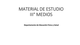 MATERIAL DE ESTUDIO
III° MEDIOS
Departamento de Educación Física y Salud
 
