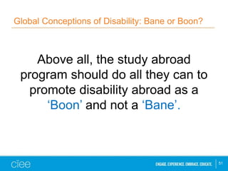 Global Conceptions of Disability: Bane or Boon? 
Above all, the study abroad 
program should do all they can to 
promote d...