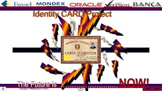 ‹#›Copyright © 1999 Massimo F. Penco
The Future is
Identity CARD Project
…………………..…
 