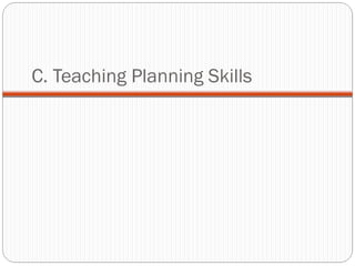 C. Teaching Planning Skills

 