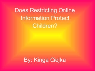 Does Restricting Online Information Protect Children? By: Kinga Ciejka 