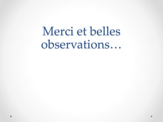 Merci et belles
observations…
 